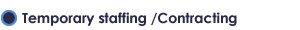 Temporary staffing /Contracting