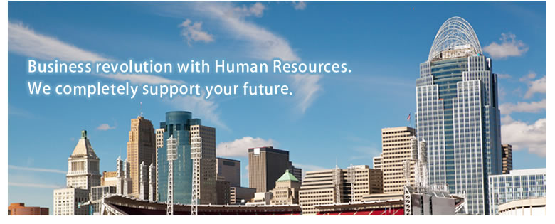 Business revolution with Human Resources. We completely support your future.
